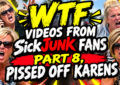 WTF Videos From SickJunk Fans Part 8 Piss Off Karens